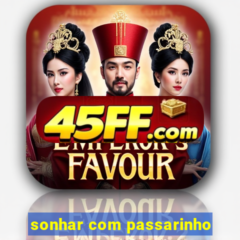 sonhar com passarinho
